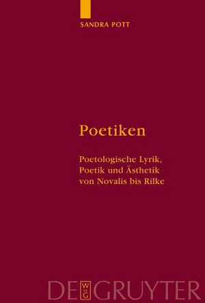 Poetiken: Poetologische Lyrik, Poetik und Ästhetik von Novalis bis Rilke de Sandra Pott