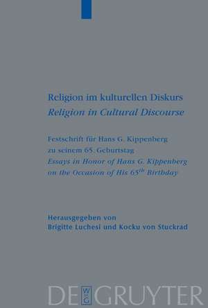 Religion im kulturellen Diskurs / Religion in Cultural Discourse: Festschrift für Hans G. Kippenberg zu seinem 65. Geburtstag / Essays in Honor of Hans G. Kippenberg on the Occasion of His 65th Birthday de Brigitte Luchesi