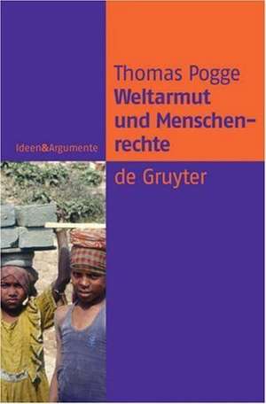 Weltarmut und Menschenrechte: Kosmopolitische Verantwortung und Reformen de Thomas Pogge