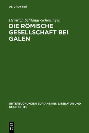 Die römische Gesellschaft bei Galen: Biographie und Sozialgeschichte de Heinrich Schlange-Schöningen