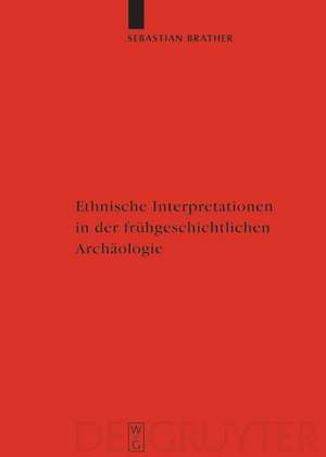 Ethnische Interpretationen in der frühgeschichtlichen Archäologie: Geschichte, Grundlagen und Alternativen de Sebastian Brather