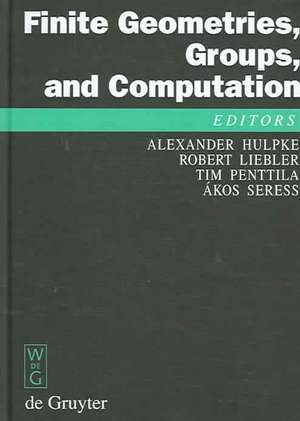 Finite Geometries, Groups, and Computation: Proceedings of the Conference 'Finite Geometries, Groups, and Computation', Pingree Park, Colorado, USA, September 4-9, 2004 de Alexander Hulpke