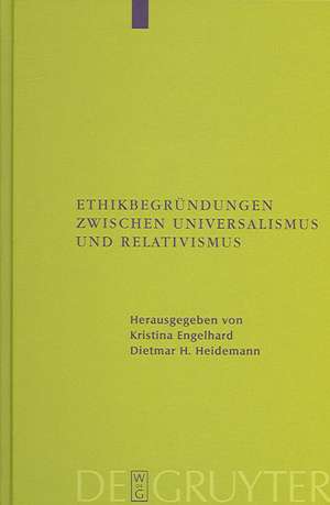 Ethikbegründungen zwischen Universalismus und Relativismus de Kristina Engelhard