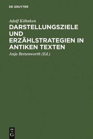 Darstellungsziele und Erzählstrategien in antiken Texten de Adolf Köhnken