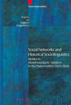 Social Networks and Historical Sociolinguistics: Studies in Morphosyntactic Variation in the Paston Letters (1421-1503) de Alexander Bergs