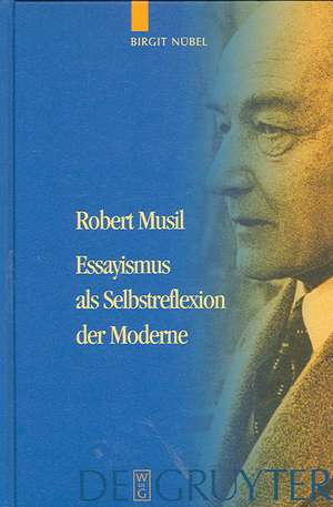 Robert Musil - Essayismus als Selbstreflexion der Moderne de Birgit Nübel