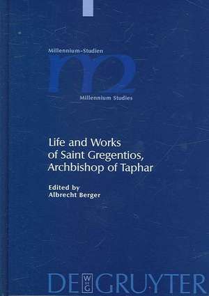 Life and Works of Saint Gregentios, Archbishop of Taphar: Introduction, Critical Edition and Translation de Albrecht Berger