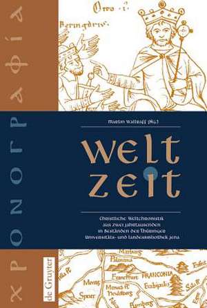 Welt-Zeit: Christliche Weltchronistik aus zwei Jahrtausenden in Beständen der Thüringer Universitäts- und Landesbibliothek Jena de Martin Wallraff