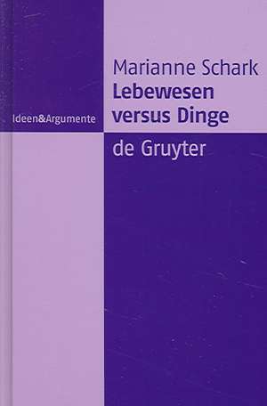 Lebewesen versus Dinge: Eine metaphysische Studie de Marianne Schark