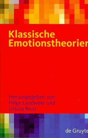 Klassische Emotionstheorien: Von Platon bis Wittgenstein de Hilge Landweer