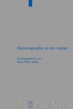 Historiographie in der Antike de Klaus-Peter Adam