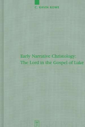 Early Narrative Christology: The Lord in the Gospel of Luke de C. Kavin Rowe