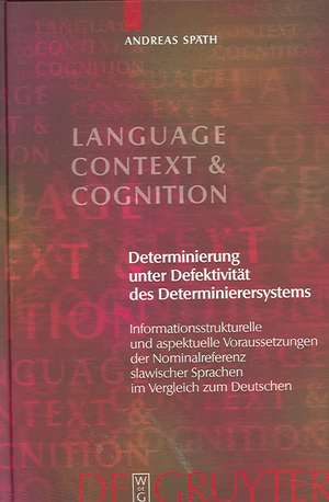 Determinierung unter Defektivität des Determinierersystems: Informationsstrukturelle und aspektuelle Voraussetzungen der Nominalreferenz slawischer Sprachen im Vergleich zum Deutschen de Andreas Späth