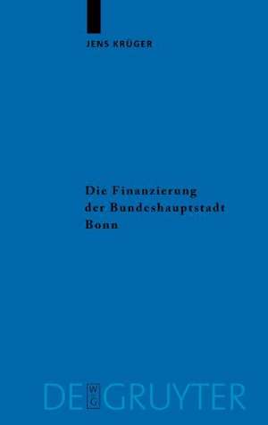 Die Finanzierung der Bundeshauptstadt Bonn de Jens Krüger