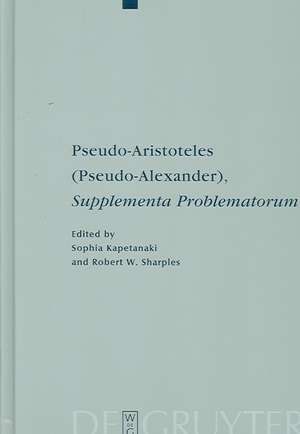 Pseudo-Aristoteles (Pseudo-Alexander), Supplementa Problematorum: A new edition of the Greek text with introduction and annotated translation de Sophia Kapetanaki