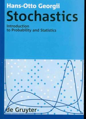 Stochastics: Introduction to Probability and Statistics de Hans-Otto Georgii