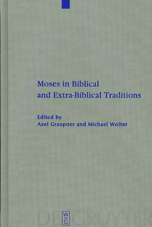 Moses in Biblical and Extra-Biblical Traditions de Axel Graupner