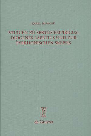 Studien zu Sextus Empiricus, Diogenes Laertius und zur pyrrhonischen Skepsis de Karel Janácek