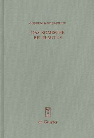 Das Komische bei Plautus: Eine Analyse zur plautinischen Poetik de Gudrun Sander-Pieper