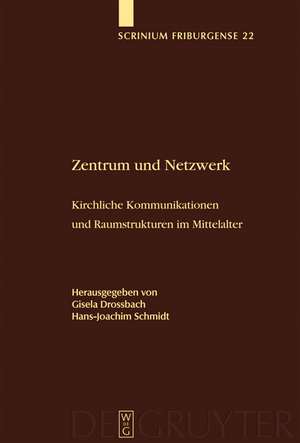 Zentrum und Netzwerk: Kirchliche Kommunikationen und Raumstrukturen im Mittelalter de Gisela Drossbach