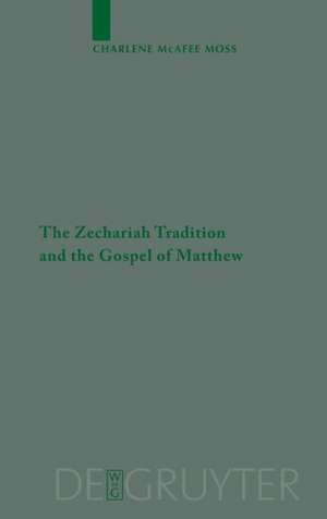 The Zechariah Tradition and the Gospel of Matthew de Charlene McAfee Moss