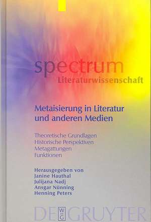 Metaisierung in Literatur und anderen Medien: Theoretische Grundlagen - Historische Perspektiven - Metagattungen - Funktionen de Janine Hauthal