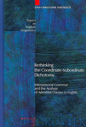 Rethinking the Coordinate-Subordinate Dichotomy: Interpersonal Grammar and the Analysis of Adverbial Clauses in English de Jean-Christophe Verstraete