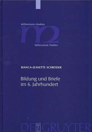 Bildung und Briefe im 6. Jahrhundert: Studien zum Mailänder Diakon Magnus Felix Ennodius de Bianca-Jeanette Schröder