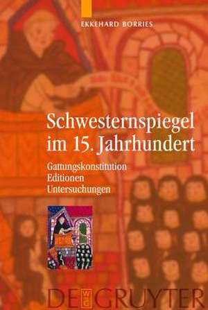 Schwesternspiegel im 15. Jahrhundert: Gattungskonstitution - Editionen - Untersuchungen de Ekkehard Borries