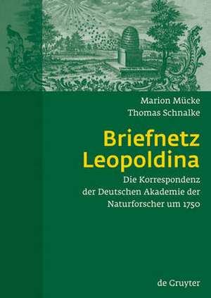 Briefnetz Leopoldina: Die Korrespondenz der Deutschen Akademie der Naturforscher um 1750 de Marion Mücke