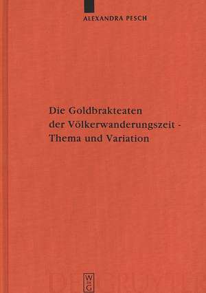 Die Goldbrakteaten der Völkerwanderungszeit - Thema und Variation: Die Formularfamilien der Bilddarstellungen de Alexandra Pesch