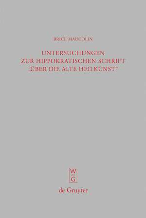 Untersuchungen zur hippokratischen Schrift "Über die alte Heilkunst" de Brice Maucolin