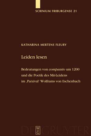 Leiden lesen: Bedeutungen von 'compassio' um 1200 und die Poetik des Mit-Leidens im 'Parzival' Wolframs von Eschenbach de Katharina Mertens Fleury