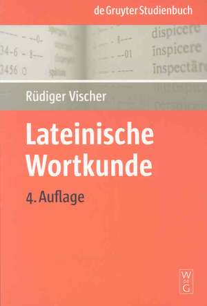 Lateinische Wortkunde: Für Anfänger und Fortgeschrittene de Rüdiger Vischer