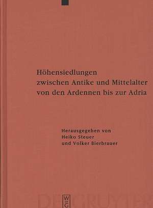 Höhensiedlungen zwischen Antike und Mittelalter von den Ardennen bis zur Adria de Heiko Steuer