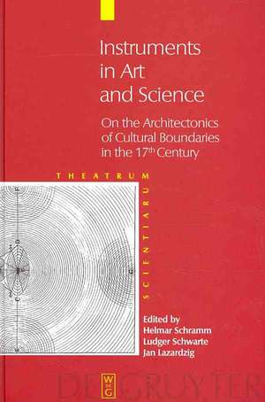 Instruments in Art and Science: On the Architectonics of Cultural Boundaries in the 17th Century de Helmar Schramm