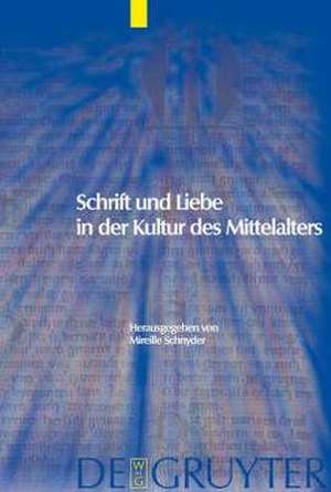 Schrift und Liebe in der Kultur des Mittelalters de Mireille Schnyder