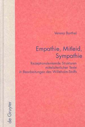 Empathie, Mitleid, Sympathie: Rezeptionslenkende Strukturen mittelalterlicher Texte in Bearbeitungen des Willehalm-Stoffs de Verena Barthel