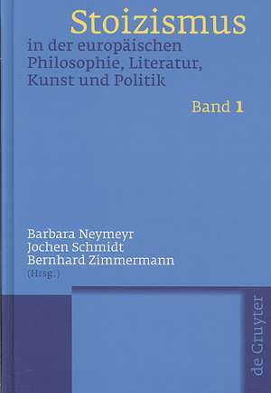 Stoizismus in der europäischen Philosophie, Literatur, Kunst und Politik: Eine Kulturgeschichte von der Antike bis zur Moderne de Barbara Neymeyr