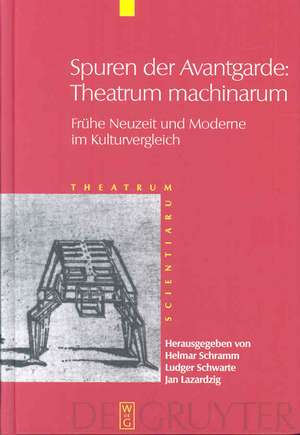 Spuren der Avantgarde: Theatrum machinarum: Frühe Neuzeit und Moderne im Kulturvergleich de Helmar Schramm