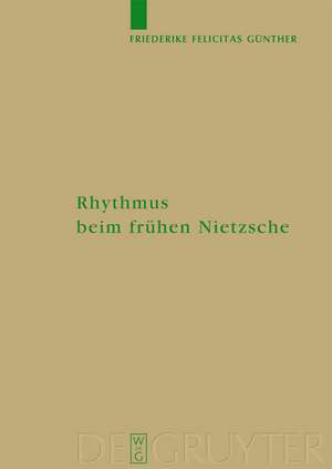 Rhythmus beim frühen Nietzsche de Friederike Felicitas Günther