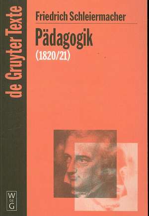 Pädagogik: Die Theorie der Erziehung von 1820/21 in einer Nachschrift de Friedrich Schleiermacher