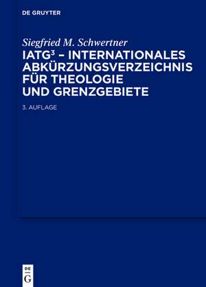 IATG³. Internationales Abkürzungsverzeichnis für Theologie und Grenzgebiete: Zeitschriften, Serien, Lexika, Quellenwerke mit bibliographischen Angaben de Siegfried Schwertner