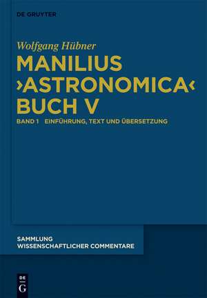 Manilius, "Astronomica" Buch V: Einführung, Text, Übersetzung und Kommentar de Wolfgang Hübner