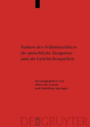 Namen des Frühmittelalters als sprachliche Zeugnisse und als Geschichtsquellen de Albrecht Greule