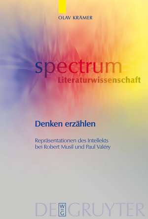 Denken erzählen: Repräsentationen des Intellekts bei Robert Musil und Paul Valéry de Olav Krämer