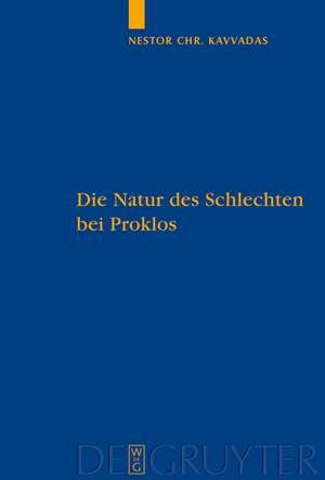 Die Natur des Schlechten bei Proklos: Eine Platoninterpretation und ihre Rezeption durch Dionysios Areopagites de Nestor Kavvadas