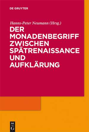 Der Monadenbegriff zwischen Spätrenaissance und Aufklärung de Hanns-Peter Neumann