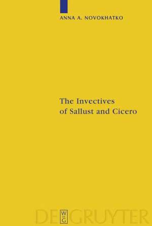 The Invectives of Sallust and Cicero: Critical Edition with Introduction, Translation, and Commentary de Anna Novokhatko