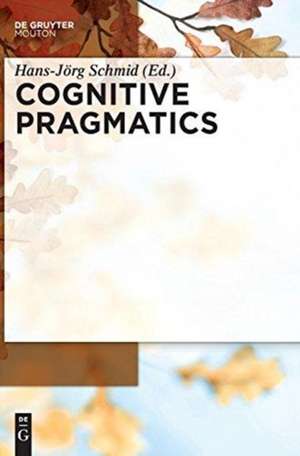 Cognitive Pragmatics de Hans-Jörg Schmid